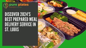 Best Prepared Meal Delivery in St. Louis: Explore Customizable and Healthy Options - Pure Plates STL